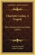 Charlotte Corday, a Tragedy: With Introduction and Notes (1893)