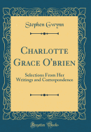 Charlotte Grace O'Brien: Selections from Her Writings and Correspondence (Classic Reprint)