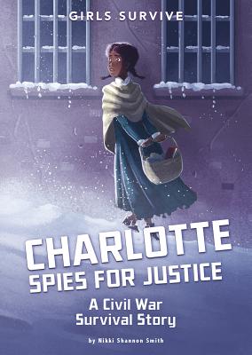 Charlotte Spies for Justice: A Civil War Survival Story - Smith, Nikki Shannon