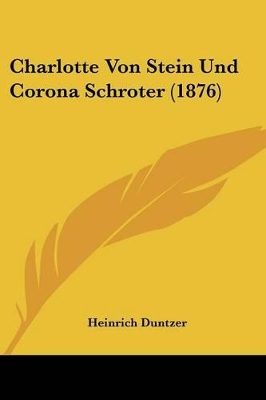 Charlotte Von Stein Und Corona Schroter (1876) - Duntzer, Heinrich