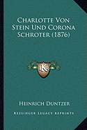 Charlotte Von Stein Und Corona Schroter (1876) - Duntzer, Heinrich