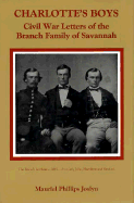 Charlotte's Boys: Civil War Letters of the Branch Family of Savannah - Joslyn, Mauriel Phillips (Editor)