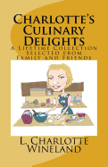 Charlotte's Culinary Delights: A Lifetime Collection Selected from Family and Friends
