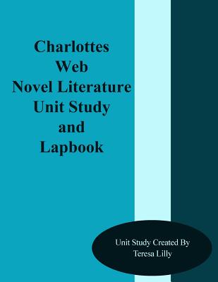 Charlotte's Web Novel Literature Unit Study and Lapbook - Lilly, Teresa Ives