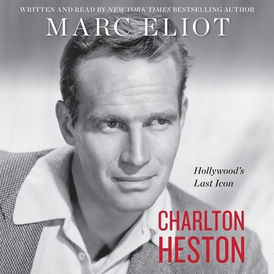 Charlton Heston: Hollywood's Last Icon - Eliot, Marc (Read by)