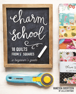 Charm School--18 Quilts from 5" Squares: A Beginner's Guide