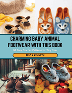 Charming Baby Animal Footwear with this Book: 60 Easy Crochet Patterns for Tiny Toes