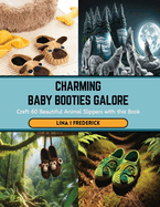 Charming Baby Booties Galore: Craft 60 Beautiful Animal Slippers with this Book