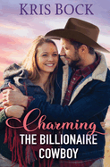 Charming the Billionaire Cowboy (the Accidental Billionaire Cowboys)