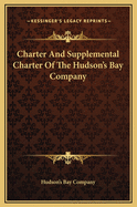 Charter and Supplemental Charter of the Hudson's Bay Company