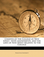 Charter of the College of New Jersey: With Amendments, and the Laws of New Jersey Relative to the College