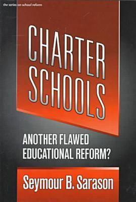 Charter Schools: Another Flawed Educational Reform? - Sarason, Seymour Bernard