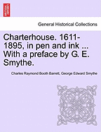 Charterhouse. 1611-1895, in Pen and Ink ... with a Preface by G. E. Smythe.
