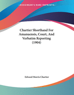 Chartier Shorthand for Amanuensis, Court, and Verbatim Reporting (1904)