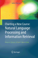Charting a New Course: Natural Language Processing and Information Retrieval.: Essays in Honour of Karen Sprck Jones