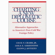 Charting a New Diplomatic Course: Alternative Approaches to America's Post-Cold War Foreign Policy