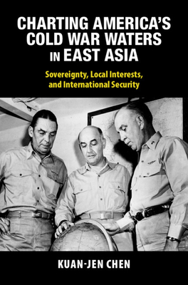 Charting America's Cold War Waters in East Asia - Chen, Kuan-Jen