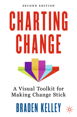 Charting Change: A Visual Toolkit for Making Change Stick - Kelley, Braden