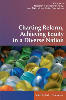 Charting Reform, Achieving Equity in a Diverse Nation - Sunderman, Gail L (Editor)