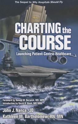 Charting the Course: Launching Patient-Centric Healthcare - Nance, John J