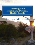 Charting Your Health and Personal Health Profile: Be in Control of Your Health