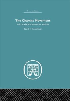 Chartist Movement: In Its Social and Economic Aspects - Rosenblatt, Frank F