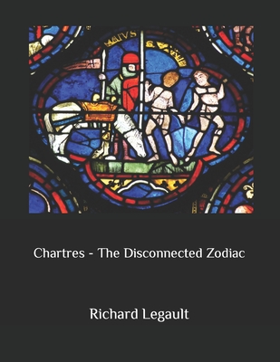 Chartres - The Disconnected Zodiac - Legault, Richard J