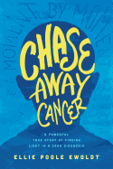 Chase Away Cancer: A Powerful True Story of Finding Light in a Dark Diagnosis