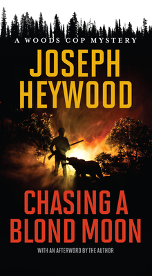 Chasing a Blond Moon: A Woods Cop Mystery - Heywood, Joseph
