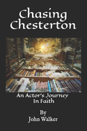 Chasing Chesterton: An Actor's Journey In Faith