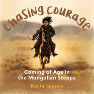 Chasing Courage: Coming of Age in the Mongolian Steppe