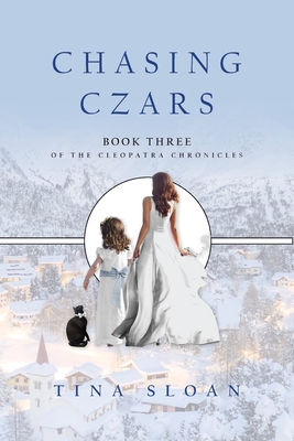 Chasing Czars: Book 3 of The Cleopatra Chronicles - Sloan, Tina