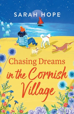 Chasing Dreams in the Cornish Village: An uplifting romance from Sarah Hope, author of the Cornish Bakery series - Hope, Sarah