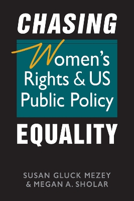 Chasing Equality: Women's Rights & US Public Policy - Mezey, Susan Gluck, and Sholar, Megan A.