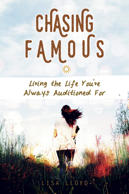 Chasing Famous: Living the Life You've Always Auditioned for - Lloyd, Lisa