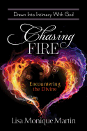 Chasing Fire: Drawn Into Intimacy with God