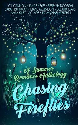 Chasing Fireflies: A Summer Romance Anthology - Keyes, Janae, and Dodson, Rebekah, and Buhrman, Sarah