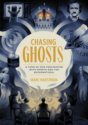 Chasing Ghosts: A Tour of Our Fascination with Spirits and the Supernatural - Hartzman, Marc