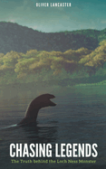 Chasing Legends: The Truth behind the Loch Ness Monster