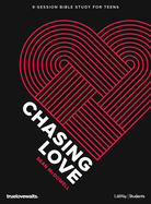 Chasing Love - Teen Bible Study Book: 9-Sesion Bible Study for Teens
