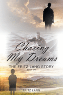 Chasing My Dreams: The Fritz Lang Story: Book One