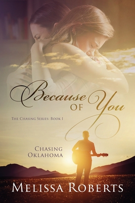 Chasing Oklahoma: Because of You - Roberts, Melissa
