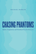 Chasing Phantoms: Reality, Imagination, and Homeland Security Since 9/11