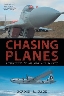 Chasing Planes: Adventures of an Airplane Fanatic - Page, Gordon R