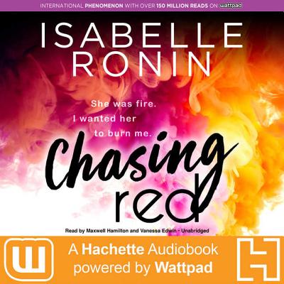 Chasing Red Lib/E: A Hachette Audiobook Powered by Wattpad Production - Ronin, Isabelle, and Hamilton, Maxwell (Read by), and Edwin, Vanessa (Read by)