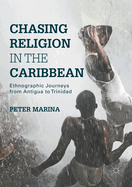 Chasing Religion in the Caribbean: Ethnographic Journeys from Antigua to Trinidad