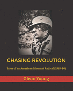 Chasing Revolution: Tales of an American Itinerant Radical (1965-80)