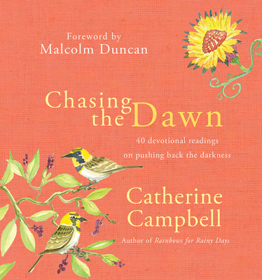 Chasing the Dawn: 40 devotional readings on pushing back the darkness - Campbell, Catherine