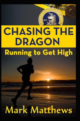 Chasing the Dragon: Running To Get High - Matthews, Mark