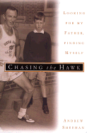 Chasing the Hawk: Looking for My Father, Finding Myself